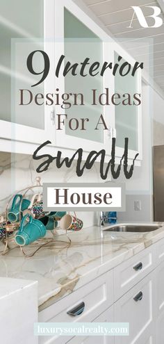 the interior design ideas for a small house with text overlay that reads 9 interior design ideas for a small house