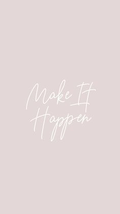 the words make it happen written in white ink on a pink and gray wallpaper