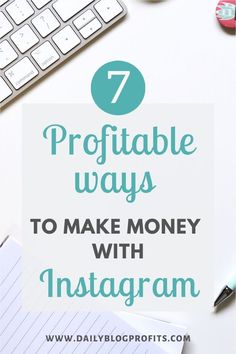 the words 7 ways to make money with instagram on top of a white desk