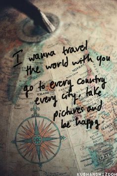 a map with the words i wanna travel the world with you to every country, every art take pictures and be happy