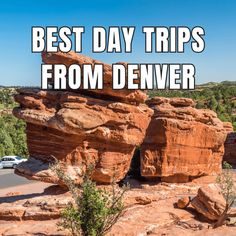 red rocks with the words best day trips from denver in front of them and an image of