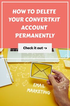 a person holding an email envelope with the text how to delete your convert kit account permanently check it out