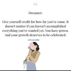 a woman holding flowers in her hands with a quote above it that reads,'dreaming give yourself credit for how far you have come