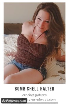 a woman sitting on top of a bed next to a white wall with text that reads bomb shell halter crochet pattern