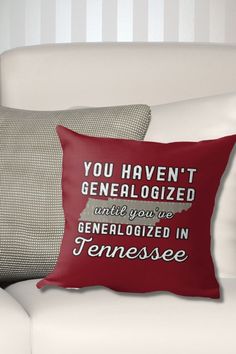 Red Throw Pillow with map of Tennessee and text saying You Haven't Genealogized until you've Genealogized in Tennessee Genealogy Design, A Pillow, Pillow Sale, Tennessee, Throw Pillows, T Shirts