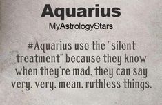 an ad for aquarius stars with the caption'aquarius use the silent treatment because they know when they're mad, they can say