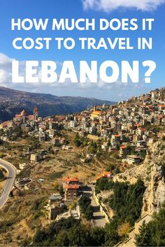 an aerial view of a city with the words how much does it cost to travel in lebanon?