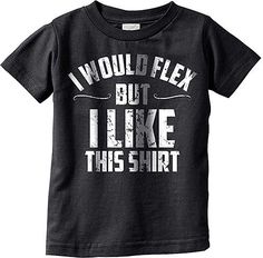 Black 'I Would Flex But I Like This Shirt' Tee - Toddler & Boys Htv Ideas