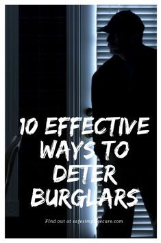 a person standing in front of a window with the words 10 effective ways to deter burglars