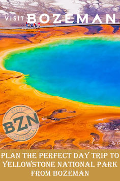 a blue and yellow lake with the words, visit bozeman plan the perfect day trip to yellowstone national park from bozeman