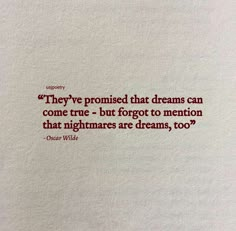 a piece of paper with a quote on it that says they've provided that dreams can come true - but forgot to mention that nightmares are dreams, too