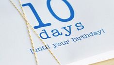 a close up of a birthday card with the words 10 days until your birthday written on it