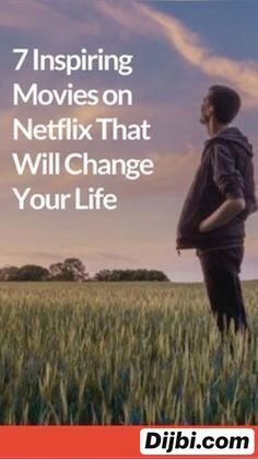 a man standing in the middle of a field with his back to the camera and text that reads, 7 surprising movies on netflix that will change your life