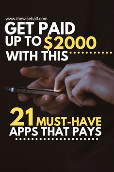 someone using their cell phone with the text get paid up to $ 2000 with this 21 must - have apps that pay