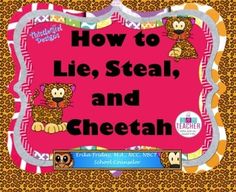 how to lie, steal and cheetah