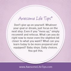 Awesome Life Tips by Stephenie Zamora›› Don't Give Up On Yourself. Whatever Your Goal Or Dream, Just Focus On The Next Step. You Gave Up, Love Your Life, Happy Thoughts, Don't Give Up, Inspire Me, Happy Life