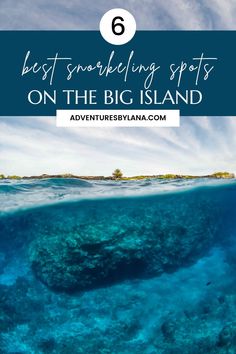 the ocean with text overlay that says best snarking spots on the big island