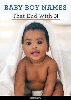 a baby wrapped in a blanket with the words, baby boy names that end with n