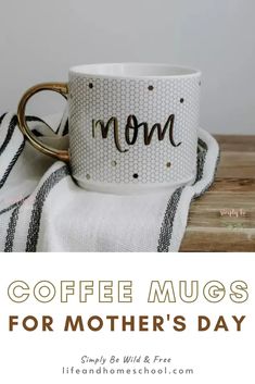 coffee mug with the words coffee mugs for mother's day written on it