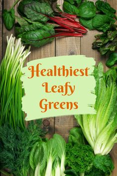 the healthiest leafy greens are displayed on a wooden surface with text overlay