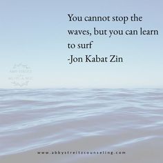 Lightened background of ocean. Top right corner text in black "you cannot stop the waves, but you can learn to surf. _Jon Kabat Zin" Bottom centered text in black "www.abbystreitzcounseling.com" Dark Background Wallpaper, Mental Health Facts, Learn To Surf, American Sign Language, Private Practice, Health Facts