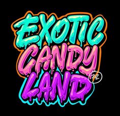 the words exotic candy land painted in neon colors on a black background with graffiti lettering