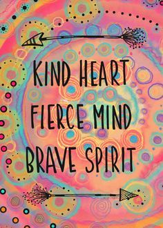 a painting with an arrow and the words kind heart, fierce mind, brave spirit