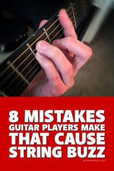 a person holding a guitar with the words, 8 misstakes guitar players make that cause string buzz