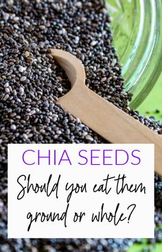 chia seeds spilling out of a jar with the words, should you eat them ground or whole?