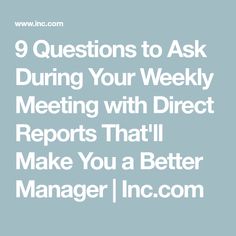 the words 9 questions to ask during your weekly meeting with direct reports that i make you a better manager