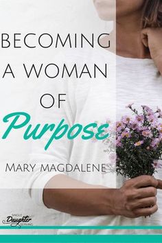 a woman holding flowers with the words becoming a woman of purpose