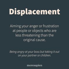 Defence mechanisms are reactions to trauma, anxiety or difficult situations. They're natural ways our minds try to cope with situations we want to avoid or feel shame towards. Sometimes they can become unhelpful coping strategies to avoid dealing with painful issues.   Displacement - Aiming your anger or frustration at people or objects who are less threatening than the original cause. I.e. Being angry at your boss but taking it out on your partner or children. Displaced Anger, Being Angry, Angry People, Spiritual Psychology, Coping Strategies, Shadow Work, Self Awareness