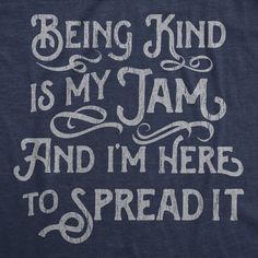 a t - shirt that says being kind is my jam and i'm here to spread it