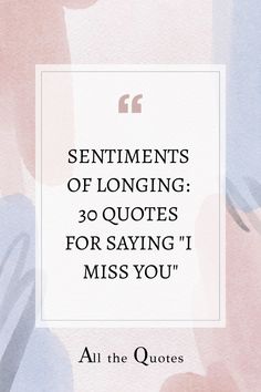 a quote that reads, sentiments of longing 30 quotes for saying i miss you