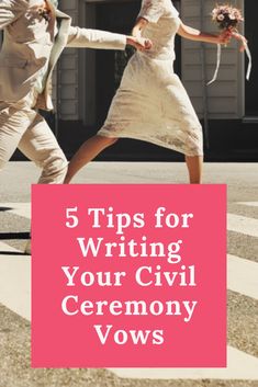 a man and woman walking across a street with the words 5 tips for writing your civil ceremony vows