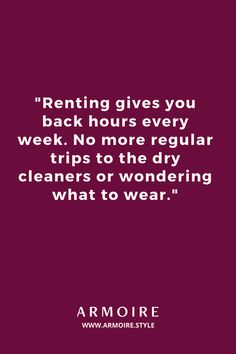 a quote that reads, renting gives you back hours every week no more regular trips to the dry cleaners or wondering what to wear