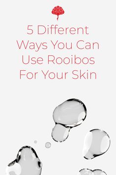 the words 5 different ways you can use rooibos for your skin are shown