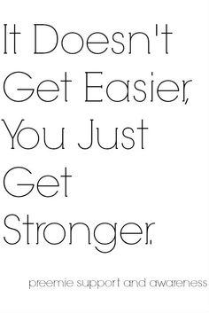 a quote that says it doesn't get easier you just get younger, preemmie support and awareness