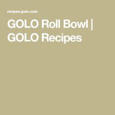 golo roll bowl i golo recipes on a brown background with the words golo roll bowl