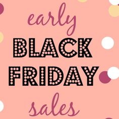 black friday sale with polka dots and the words, early black friday sales