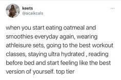 a tweet with the caption that reads, when you start eating catmeal and smoothies everyday again, wearing athletic sets, going to the best workout classes, staying ultra hydrated