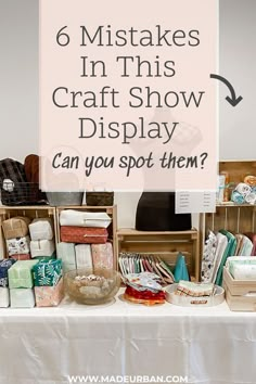 a table topped with lots of craft supplies and text that says 6 mistakes in this craft show display can you spot them?