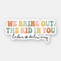 we bring out the kid in you sticker