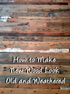 how to make new wood look old and weathered