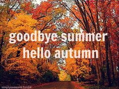 the words goodbye summer hello autumn are in front of an image of trees with orange and yellow leaves