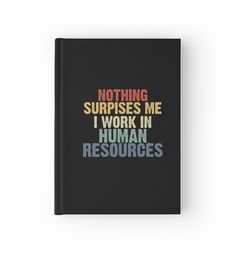 a black notebook with the words nothing surpasss me i work in human resources