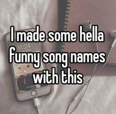 an iphone and headphones on top of a bed with the words i made some hella funny song names with this