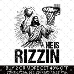 an image of jesus playing basketball with the text he's rizzin buy 2 or more get 40 % off commercial use