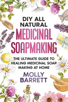 the book cover for diy all natural medical soapmaking