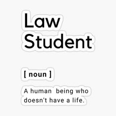 the words law student in black and white sticker on a white background, with an image of a man being who doesn't have a life